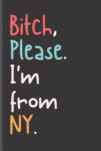 Bitch Please I'm From NY