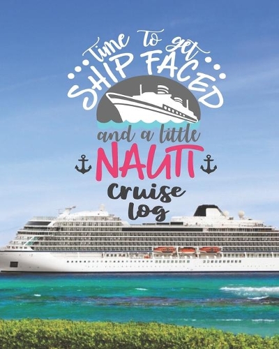 Time To Get Ship Faced and a Litte Nauti Cruise Log