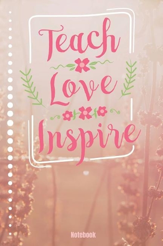 Teach Love Inspire Notebook