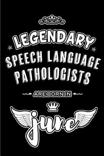 Legendary Speech Language Pathologists are born in June: Blank Lined 6x9 Audiology Journal/Notebooks as Appreciation day, Birthday, Welcome, Farewell, Thanks giving, Christmas or any occasion gift for work