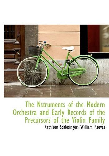 The Nstruments of the Modern Orchestra and Early Records of the Precursors of the Violin Family: (English)