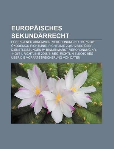 Europaisches Sekundarrecht: Schengener Abkommen, Verordnung NR. 1907-2006, Okodesign-Richtlinie(German)