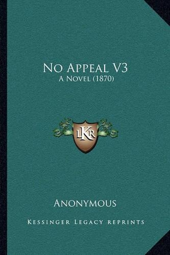 No Appeal V3: A Novel (1870)(English)