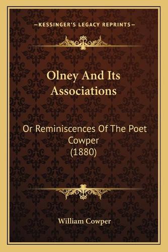 Olney And Its Associations: Or Reminiscences Of The Poet Cowper (1880)(English)
