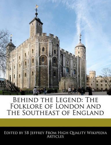 Behind the Legend: The Folklore of London and the Southeast of England(English)