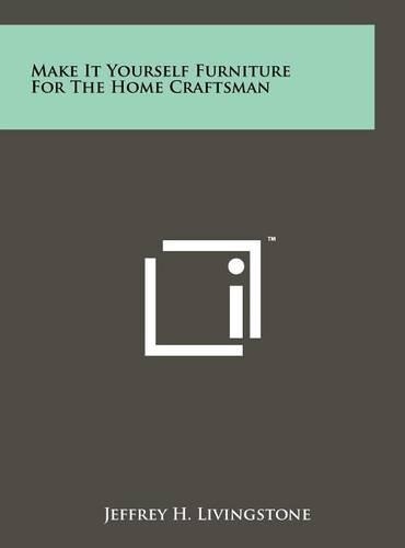 Make It Yourself Furniture For The Home Craftsman: (English)