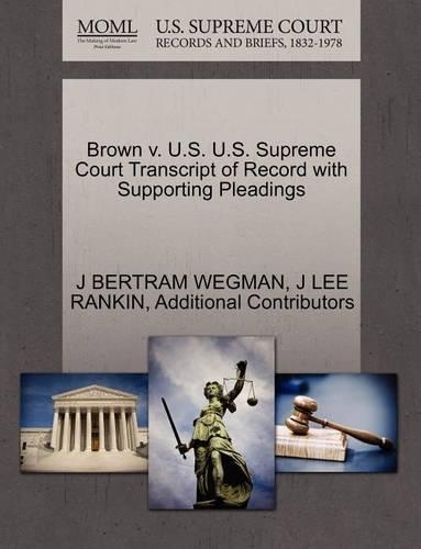 Brown V. U.S. U.S. Supreme Court Transcript of Record with Supporting Pleadings