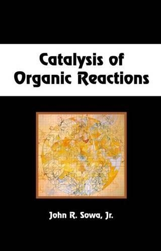 Catalysis of Organic Reactions: (Chemical Industries)