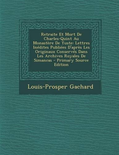 Retraite Et Mort de Charles-Quint Au Monastere de Yuste