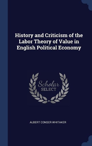 History and Criticism of the Labor Theory of Value in English Political Economy