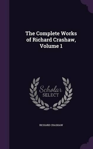 The Complete Works of Richard Crashaw, Volume 1: (English)