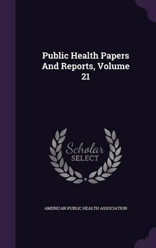 Public Health Papers and Reports, Volume 21