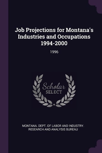 Job Projections for Montana's Industries and Occupations 1994-2000: 1996