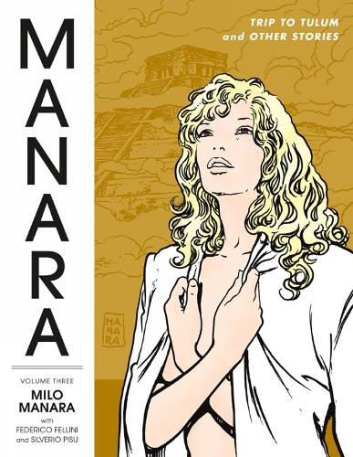Manara Library Volume 3: Trip to Tulum and Other Stories