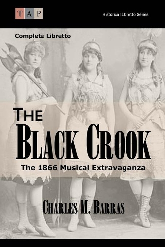 The Black Crook: The 1866 Musical Extravaganza: Complete Libretto(Historical Libretto)