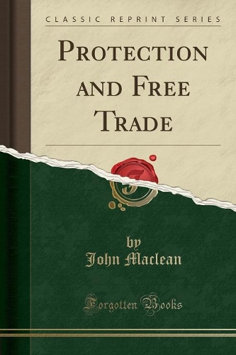 Protection and Free Trade (Classic Reprint)