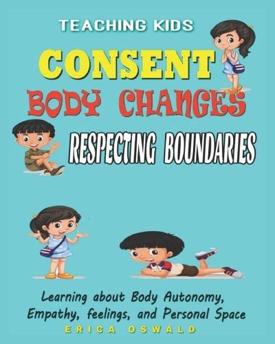 Teaching Kids About Consent Body Changes And Respecting Boundaries: learning about Body autonomy, Empathy, feelings, and Personal Space