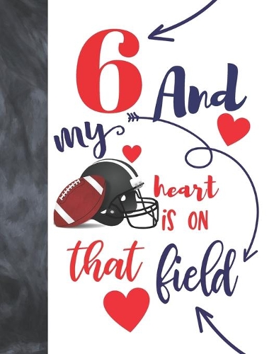 6 And My Heart Is On That Field