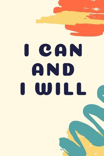 I Can And I Will: Notebook to Write In for Men with lined Paper 6x9 inches - Inspirational Journals to Write In-120 page journal notebook-motivational journals for wo