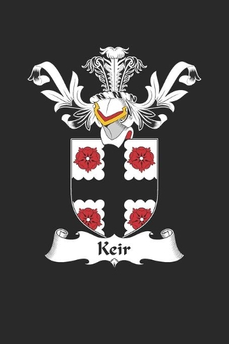 Keir: Keir Coat of Arms and Family Crest Notebook Journal (6 x 9 - 100 pages)