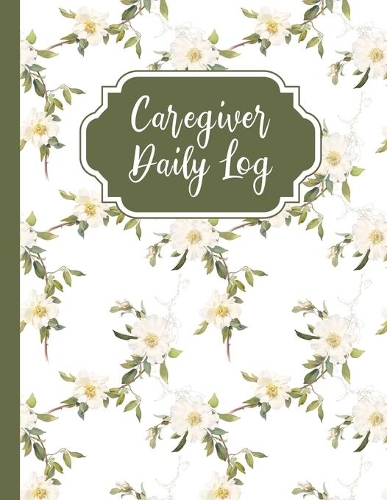 Caregiver Daily Log: A Medical Health Care Tracking Book