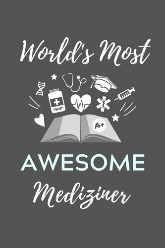 World's Most Awesome Mediziner: A5 Notizbuch BLANKO schöner Spruch für zukünftige Ärzte - Medizinstudium - Studentennotizbuch - Mediziner Tagebuch - Physikum - Studienbeginn