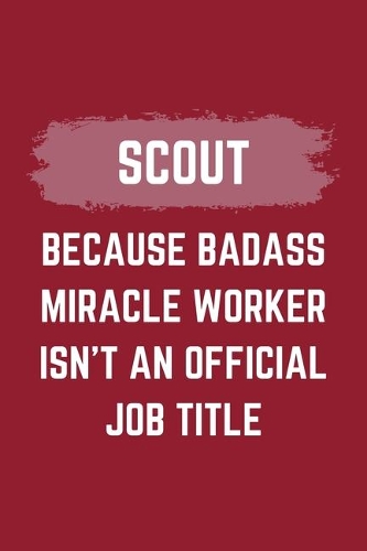 Scout Because Badass Miracle Worker Isn't An Official Job Title