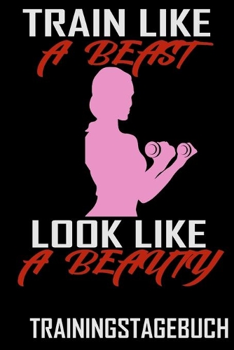 Train like a Beast look like a beauty - Trainingstagebuch