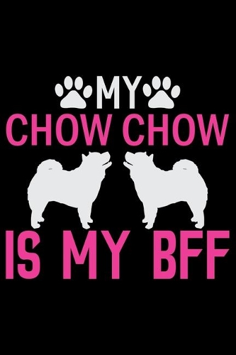 My Chow Chow Is My BFF: Cool Chow Chow Dog Journal Notebook - Chow Chow Puppy Lover Gifts - Funny Chow Chow Dog Notebook - Chow Chow Owner Gifts. 6x9 in 120 Pages