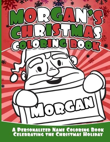 Morgan's Christmas Coloring Book: A Personalized Name Coloring Book Celebrating the Christmas Holiday