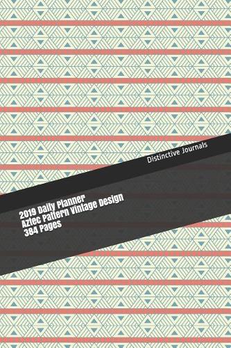 2019 Daily Planner Aztec Pattern Vintage Design 384 Pages