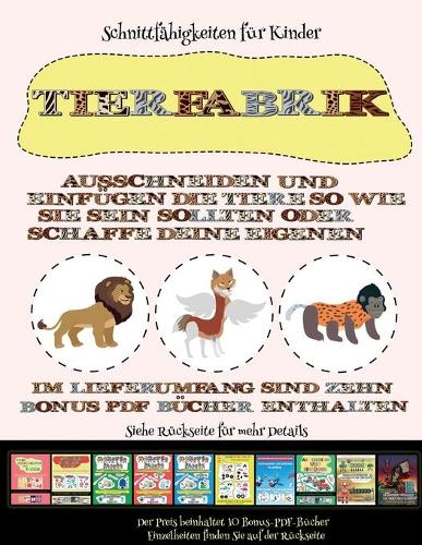 Schnittfähigkeiten für Kinder: Tierfabrik - Ausschneiden und Einfügen(62 Schnittfähigkeiten Für Kinder)