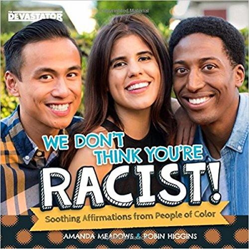 We Don't Think You're Racist!