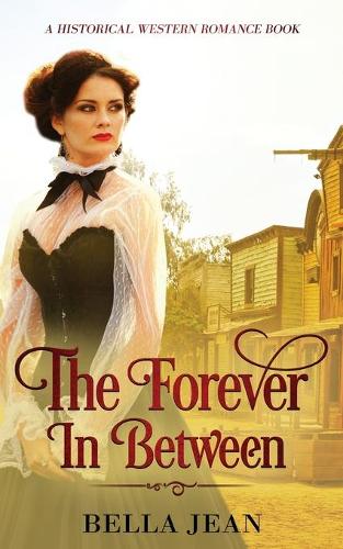 The Forever In Between: A Historical Western Romance Book