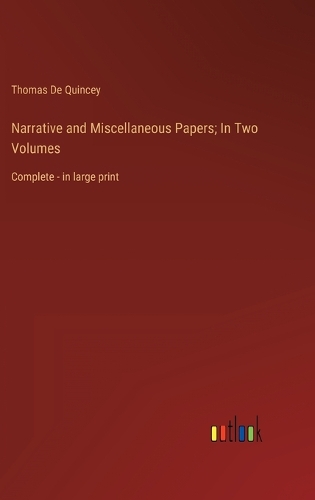 Narrative and Miscellaneous Papers; In Two Volumes