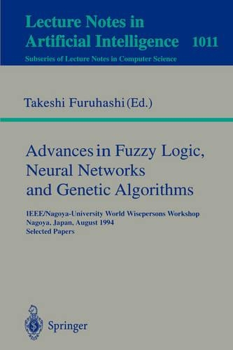Advances in Fuzzy Logic, Neural Networks and Genetic Algorithms: IEEE/Nagoya-University World Wisepersons Workshop, Nagoya, Japan, August 9 - 10, 1994. Selected Papers(Lecture Notes in Artificial Intelligence)