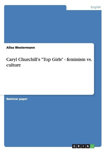 Caryl Churchill's "Top Girls" - feminism vs. culture: (English)