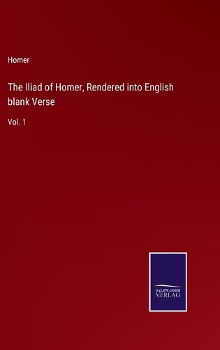 The Iliad of Homer, Rendered into English blank Verse