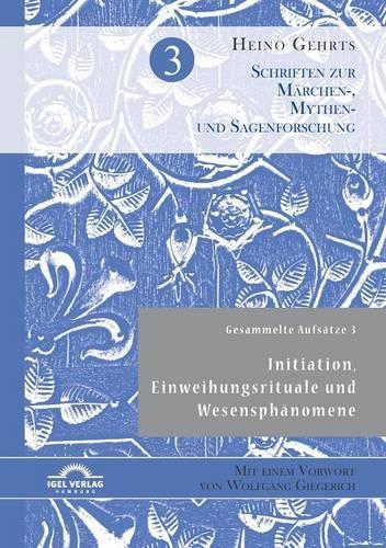 Gesammelte Aufsätze 3: Initiation, Einweihungsrituale und Wesensphänomene: Mit einem Vorwort von Wolfgang Giegerich(German)