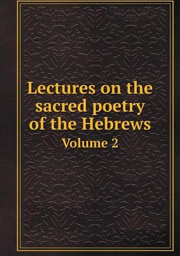 Lectures on the sacred poetry of the Hebrews Volume 2