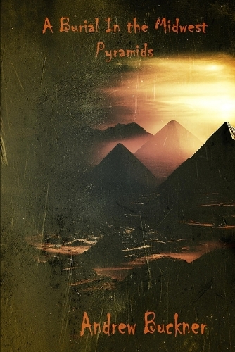 A Burial in the Midwest pyramids: A Chapbook