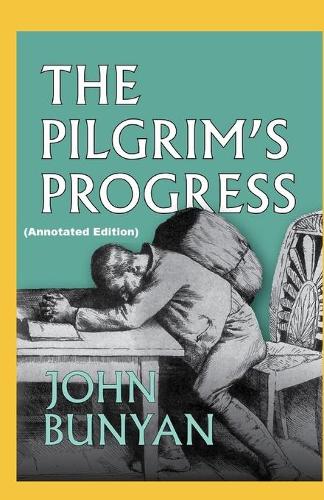 The Pilgrim's Progress By John Bunyan (Annotated Edition)