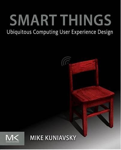 Smart Things: Ubiquitous Computing User Experience Design: Ubiquitous Computing User Experience Design