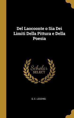 Del Laocoonte o Sia Dei Limiti Della Pittura e Della Poesia