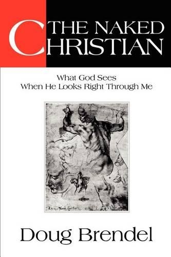 The Naked Christian: What God Sees When He Looks Right Through Me(English)