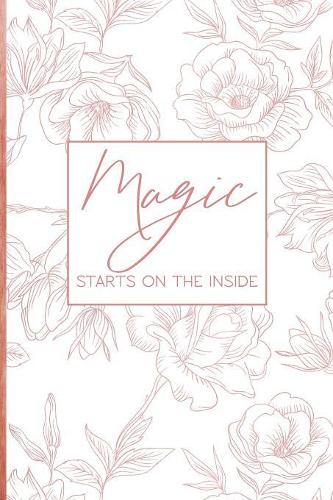 Magic Starts On The Inside: Daily Journal