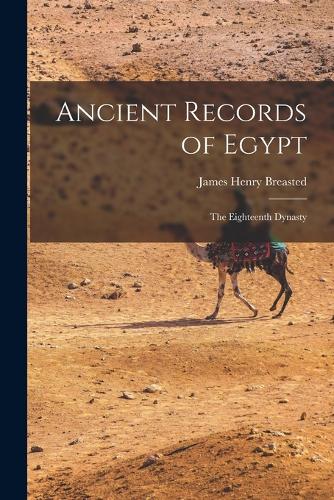 Ancient Records of Egypt: The Eighteenth Dynasty