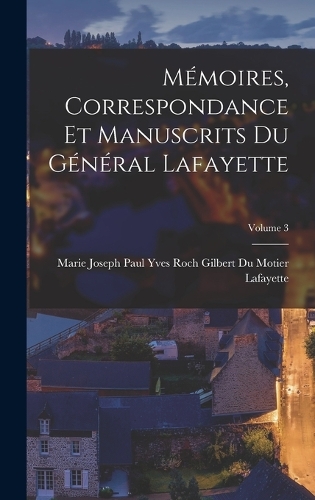 Mémoires, Correspondance Et Manuscrits Du Général Lafayette; Volume 3