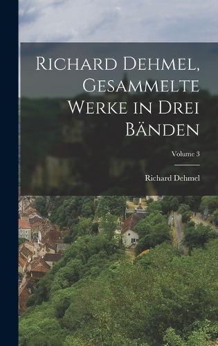 Richard Dehmel, Gesammelte Werke in drei Bänden; Volume 3