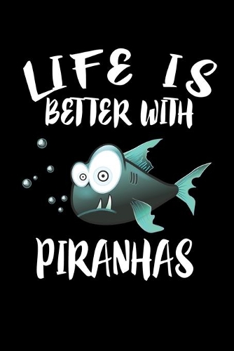 Life Is Better With Piranhas
